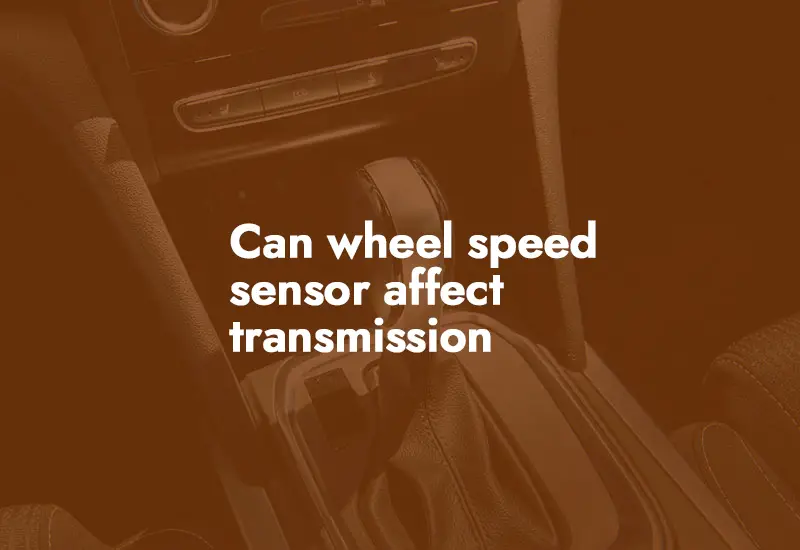 Can wheel speed sensor affect transmission