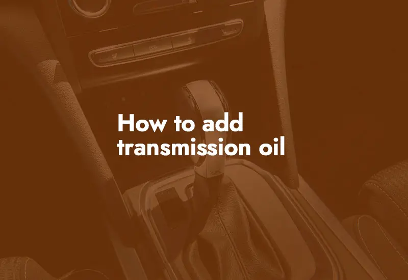 How to add transmission oil