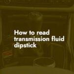 How to read transmission fluid dipstick