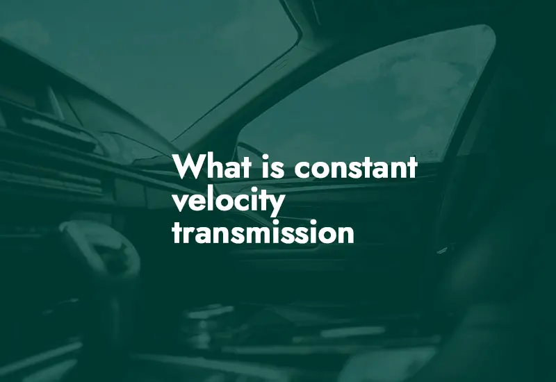 What is constant velocity transmission