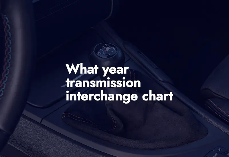 What Year Transmission Interchange Chart