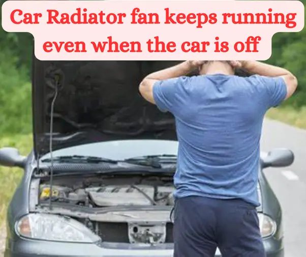 Fan Still Running When Car Is Off