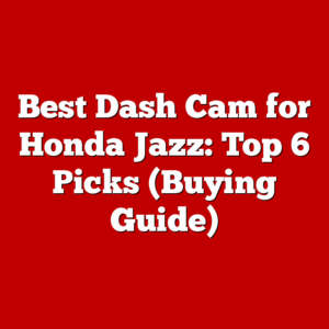 Best Dash Cam for Honda Jazz: Top 6 Picks (Buying Guide)