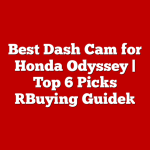 Best Dash Cam for Honda Odyssey | Top 6 Picks [Buying Guide]