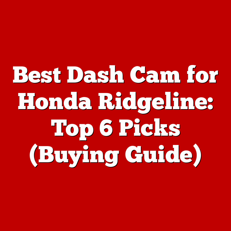 Best Dash Cam for Honda Ridgeline: Top 6 Picks (Buying Guide)