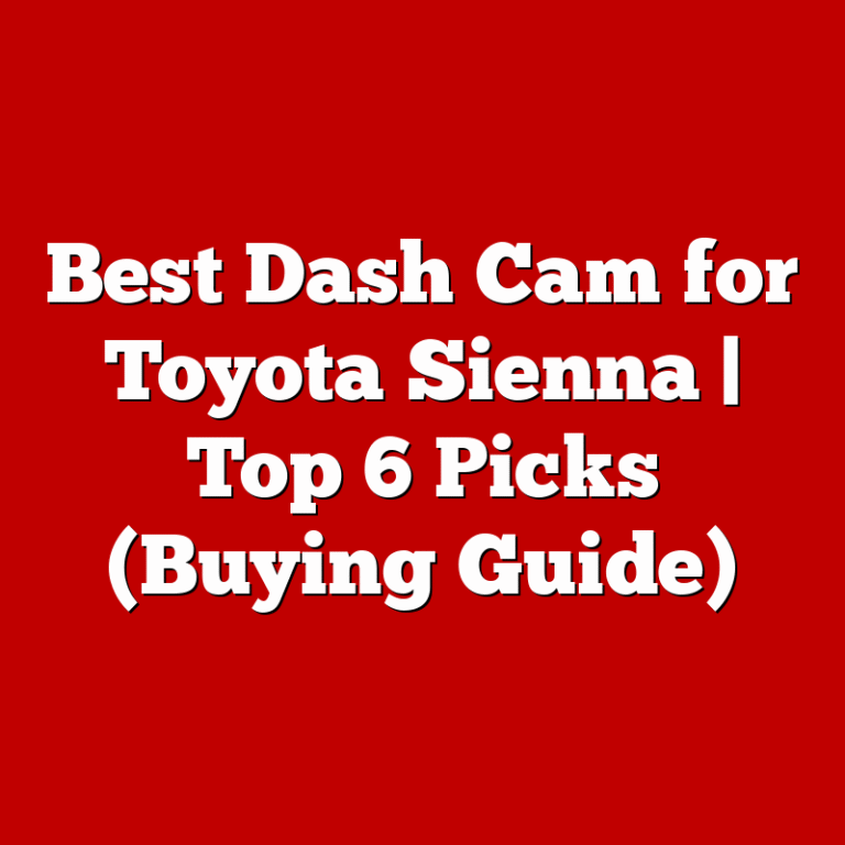 Best Dash Cam for Toyota Sienna | Top 6 Picks (Buying Guide)
