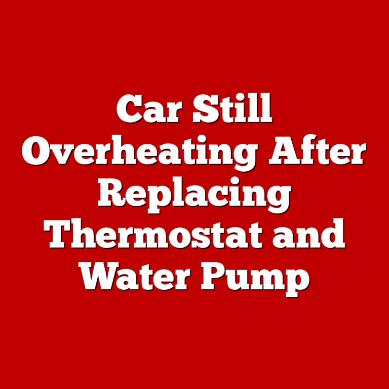 Car Still Overheating After Replacing Thermostat and Water Pump