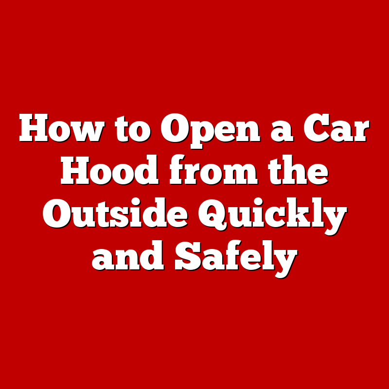 How to Open a Car Hood from the Outside Quickly and Safely