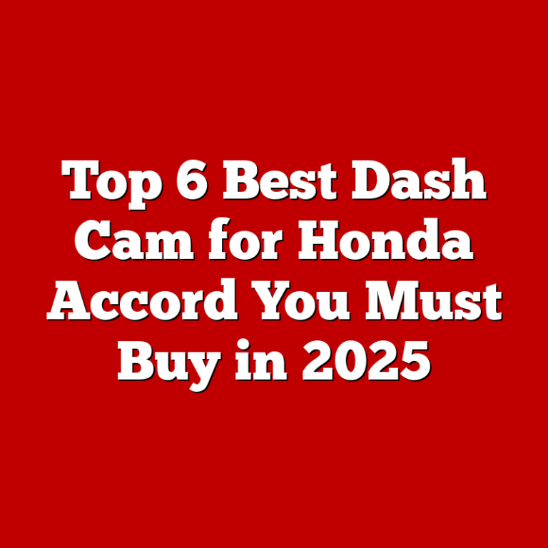 Top 6 Best Dash Cam for Honda Accord You Must Buy in 2025