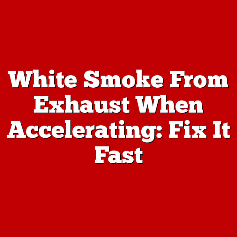 White Smoke From Exhaust When Accelerating: Fix It Fast