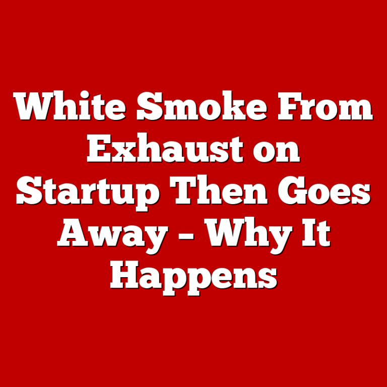 White Smoke From Exhaust on Startup Then Goes Away – Why It Happens