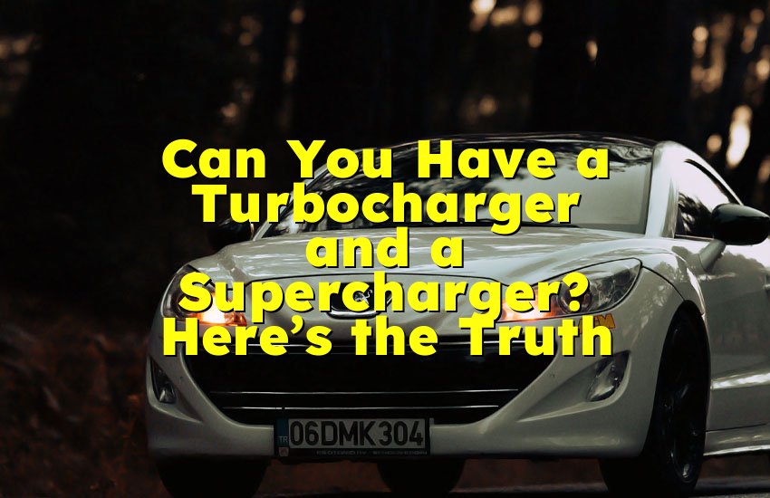 Can You Have a Turbocharger and a Supercharger? Here’s the Truth