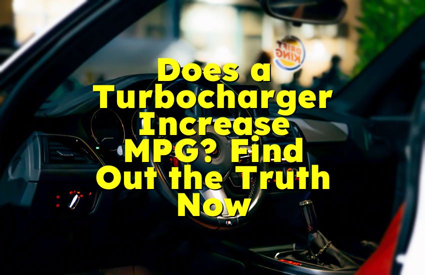 Does a Turbocharger Increase MPG? Find Out the Truth Now