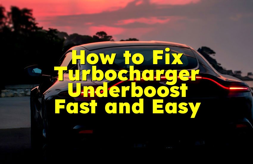 How to Fix Turbocharger Underboost Fast and Easy