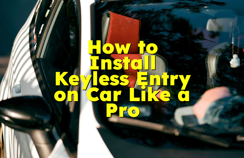How to Install Keyless Entry on Car Like a Pro