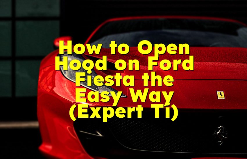 How to Open Hood on Ford Fiesta the Easy Way (Expert Ti)