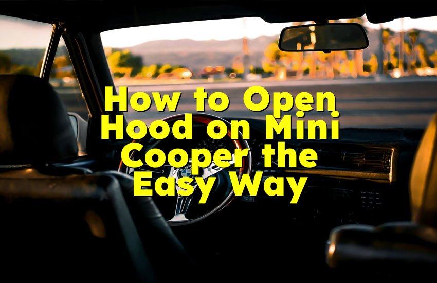How to Open Hood on Mini Cooper the Easy Way