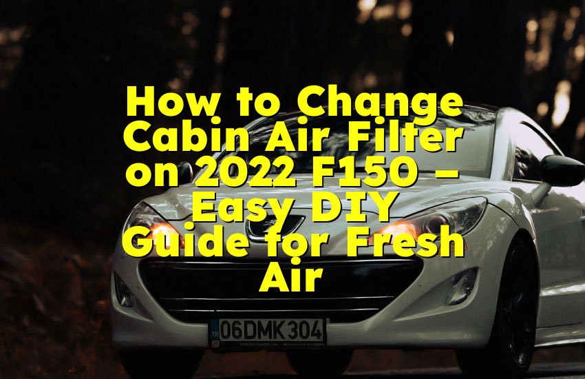 How to Change Cabin Air Filter on 2022 F150 – Easy DIY Guide for Fresh Air