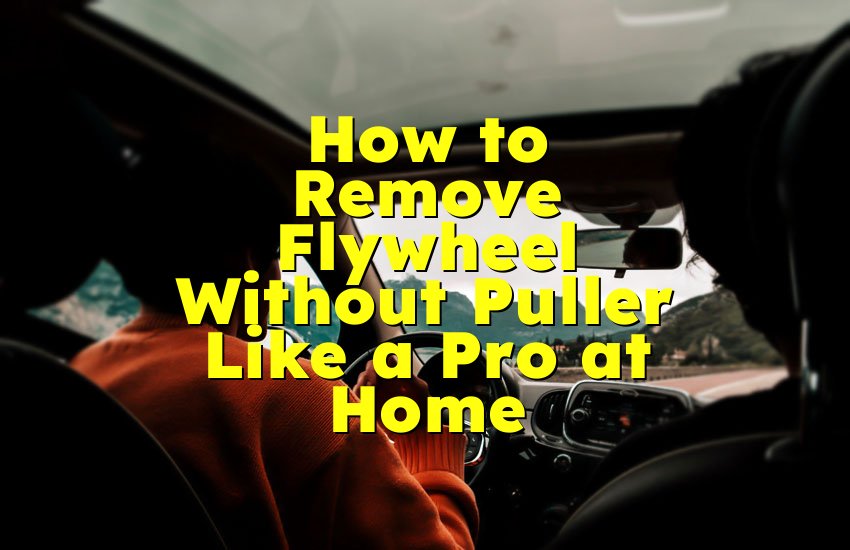 How to Remove Flywheel Without Puller Like a Pro at Home