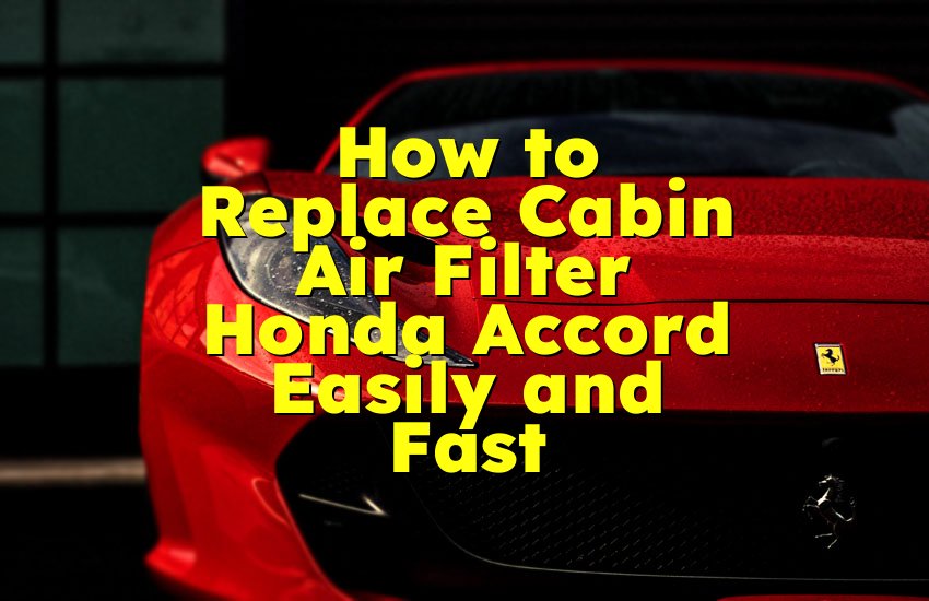 How to Replace Cabin Air Filter Honda Accord Easily and Fast