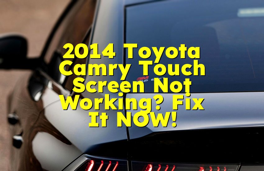 2014 Toyota Camry Touch Screen Not Working? Fix It NOW!