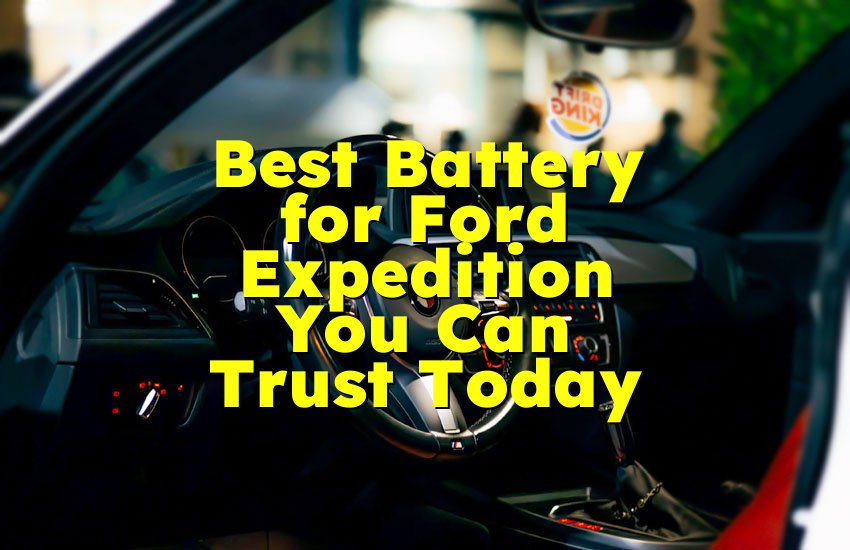 Best Battery for Ford Expedition You Can Trust Today