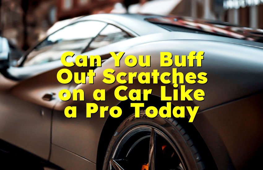 Can You Buff Out Scratches on a Car Like a Pro Today