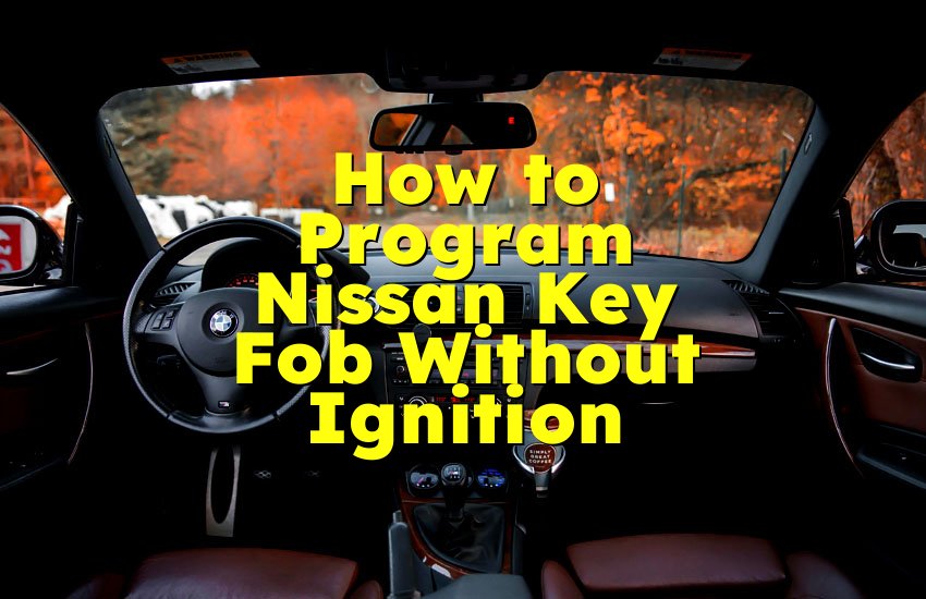 How to Program Nissan Key Fob Without Ignition