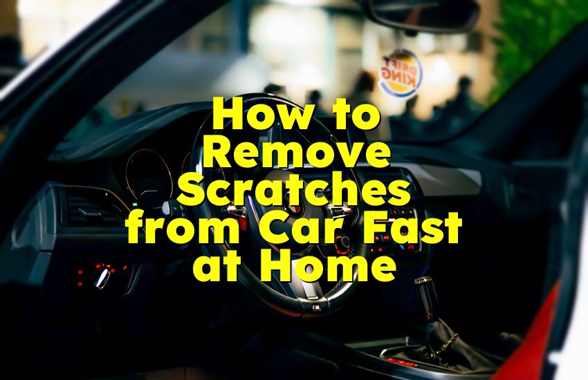 How to Remove Scratches from Car Fast at Home