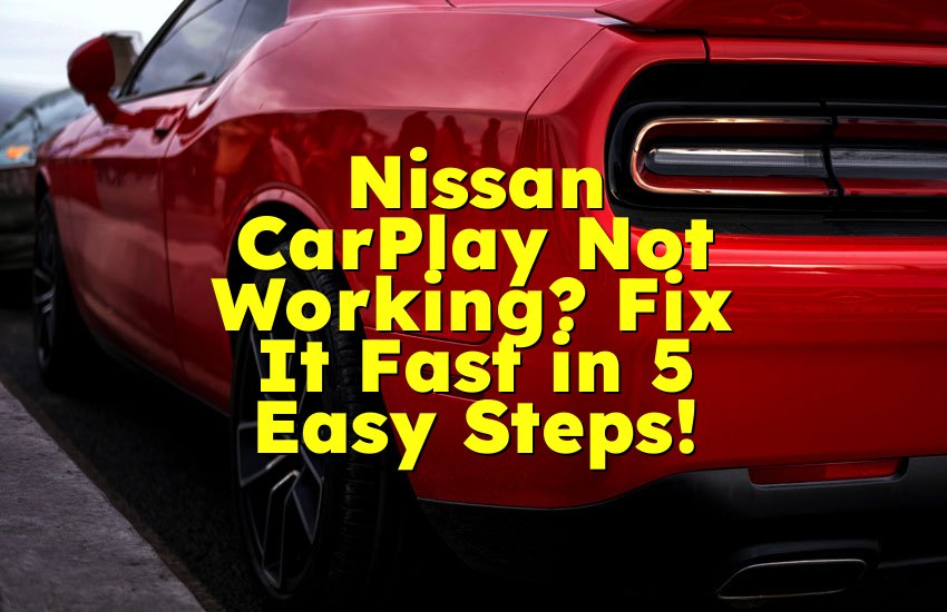 Nissan CarPlay Not Working? Fix It Fast in 5 Easy Steps!