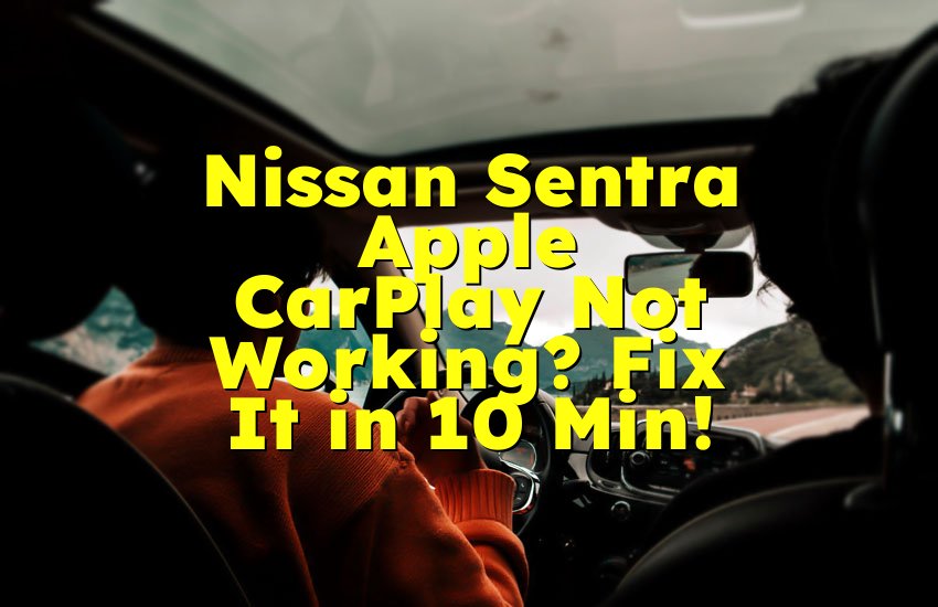 Nissan Sentra Apple CarPlay Not Working? Fix It in 10 Min!