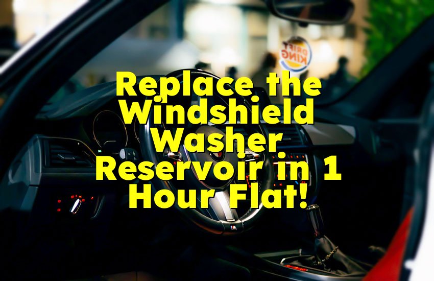 Replace the Windshield Washer Reservoir in 1 Hour Flat!