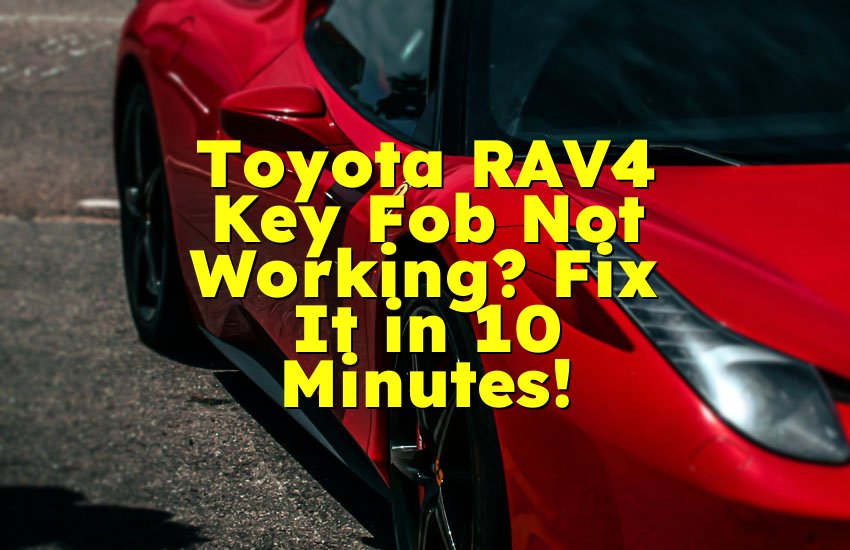 Toyota RAV4 Key Fob Not Working? Fix It in 10 Minutes!