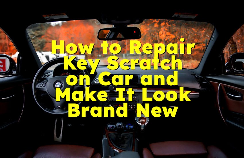 How to Repair Key Scratch on Car and Make It Look Brand New
