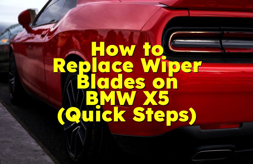 How to Replace Wiper Blades on BMW X5 (Quick Steps)