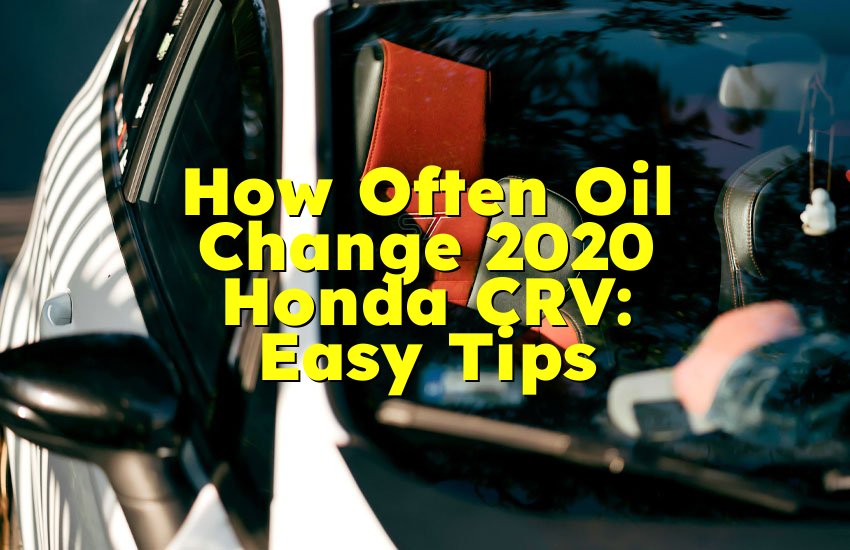 How Often Oil Change 2020 Honda CRV: Easy Tips