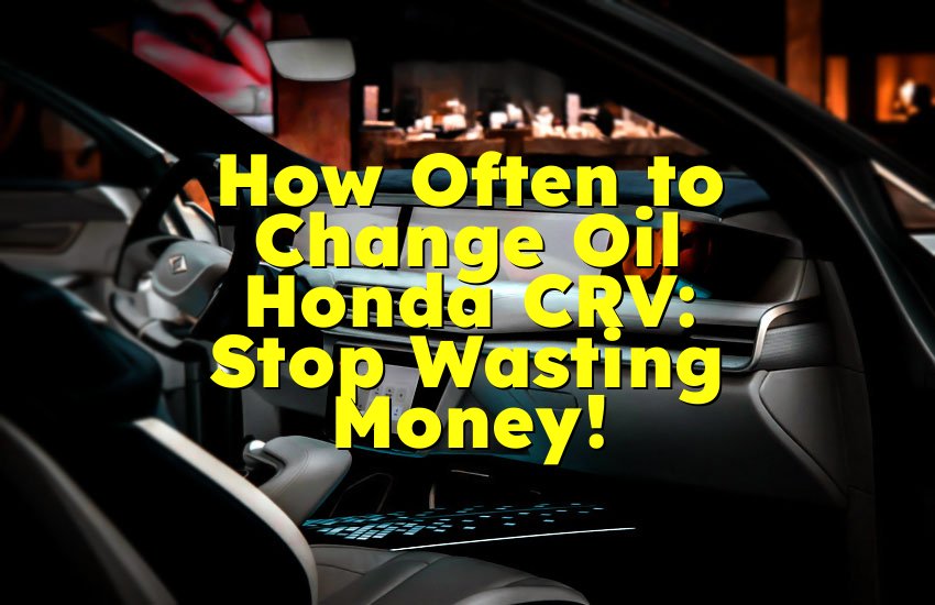 How Often to Change Oil Honda CRV: Stop Wasting Money!
