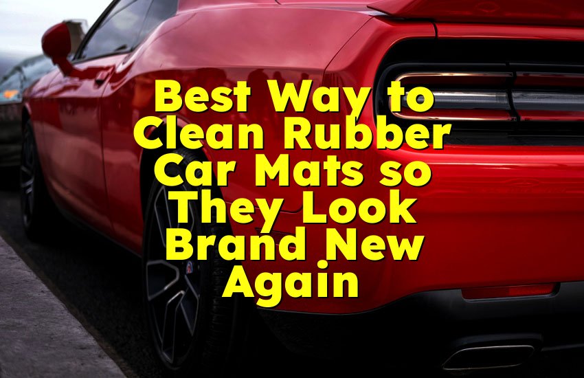 Best Way to Clean Rubber Car Mats so They Look Brand New Again