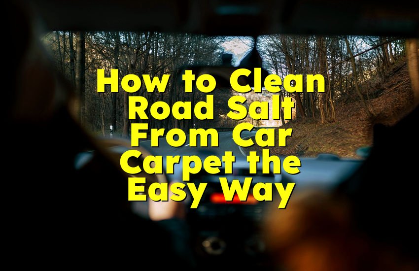 How to Clean Road Salt From Car Carpet the Easy Way
