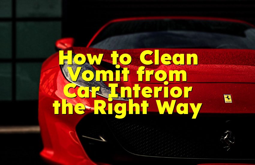 How to Clean Vomit from Car Interior the Right Way