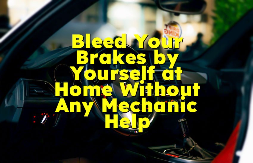 Bleed Your Brakes by Yourself at Home Without Any Mechanic Help