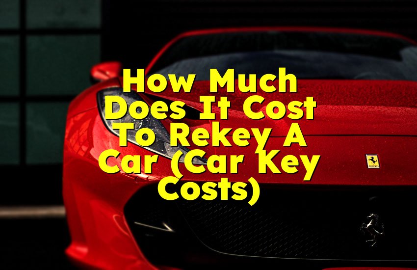 How Much Does It Cost To Rekey A Car (Car Key Costs)