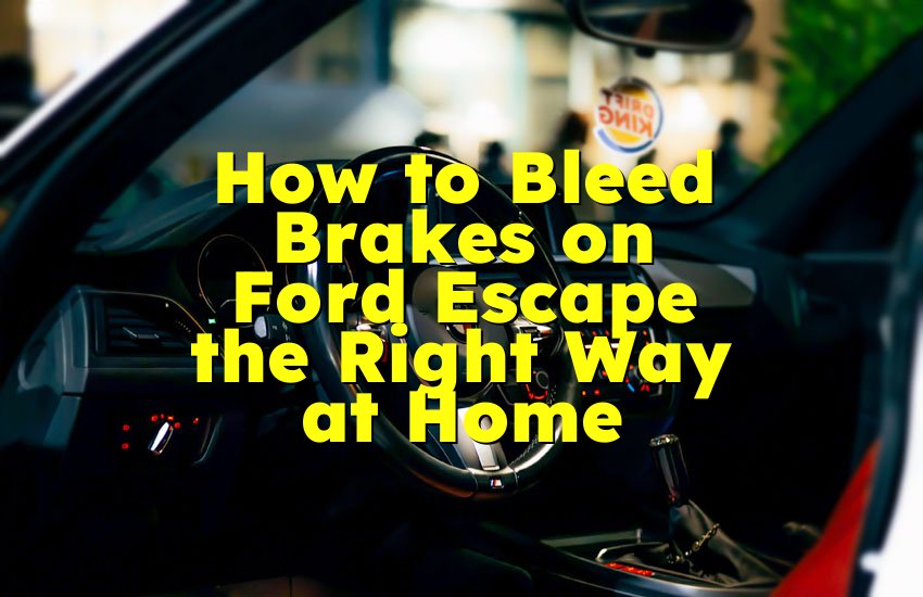 How to Bleed Brakes on Ford Escape the Right Way at Home