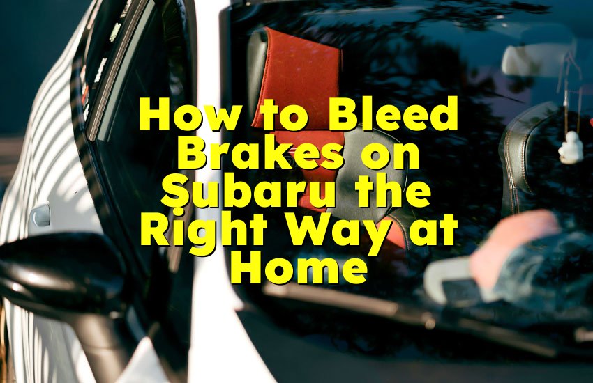 How to Bleed Brakes on Subaru the Right Way at Home