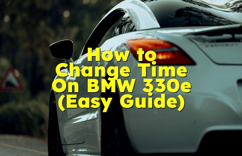 How to Change Time On BMW 330e (Easy Guide)