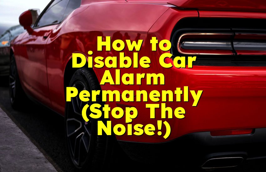 How to Disable Car Alarm Permanently (Stop The Noise!)