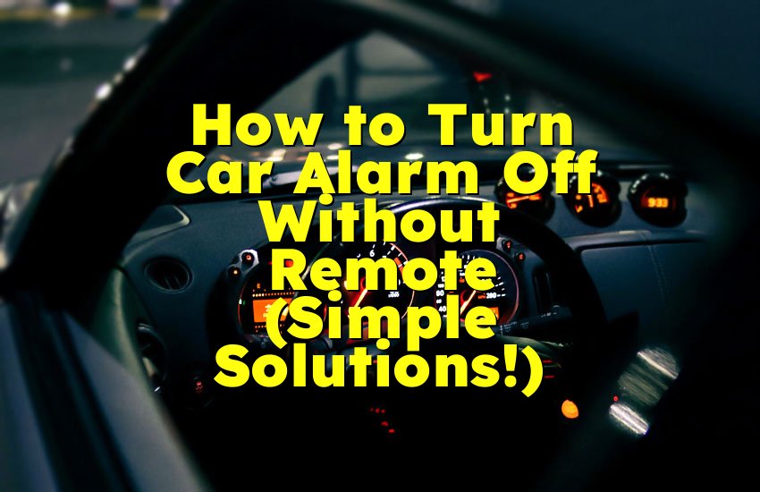 How to Turn Car Alarm Off Without Remote (Simple Solutions!)