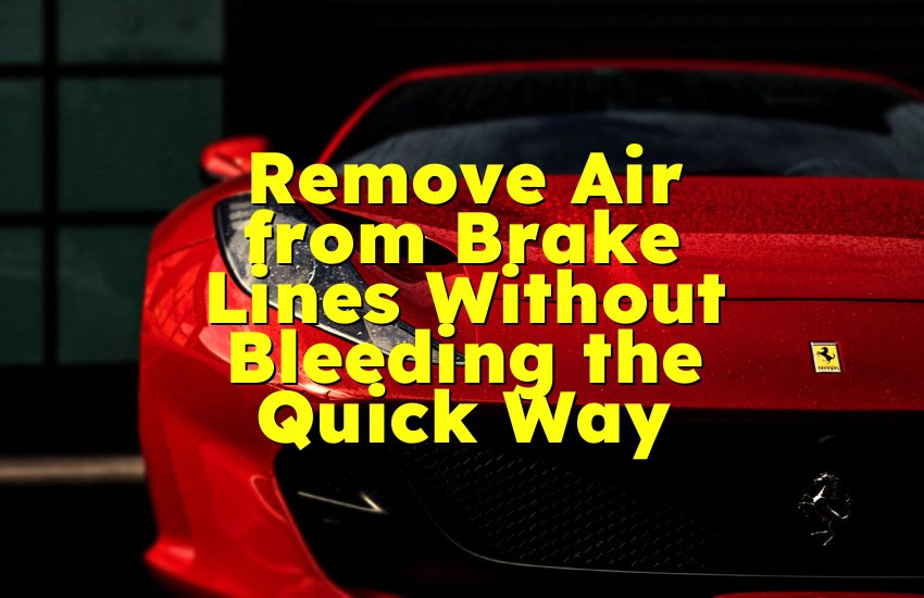Remove Air from Brake Lines Without Bleeding the Quick Way