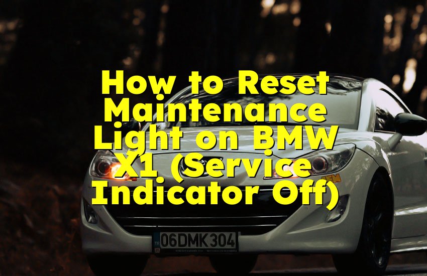 How to Reset Maintenance Light on BMW X1 (Service Indicator Off)