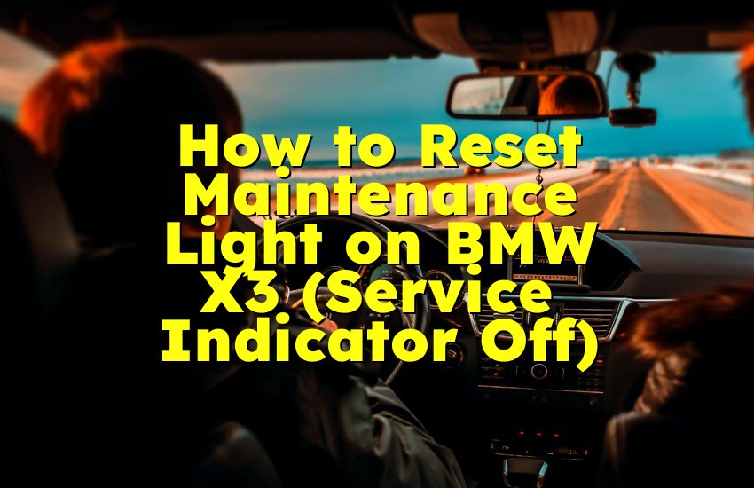 How to Reset Maintenance Light on BMW X3 (Service Indicator Off)